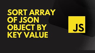 sort array of JSON object by key value in javascript