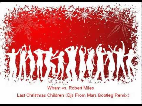 Wham vs. Robert Miles - Last Christmas Children (Djs From Mars Bootleg Remix)