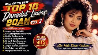 Download lagu TOP 10 DANGDUT LAWAS 80AN VOL. 2 | Best Dangdut Nostalgia 80an | Lagu Kenangan Terbaik mp3