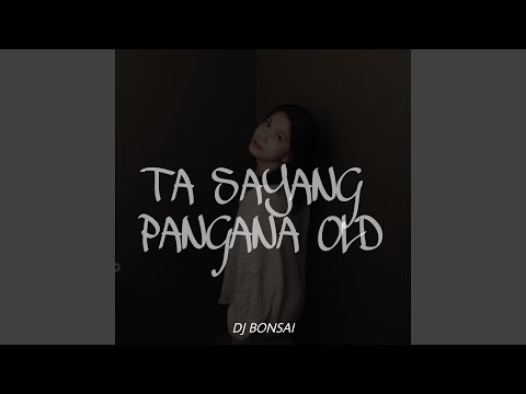 TA SAYANG PANGANA OLD