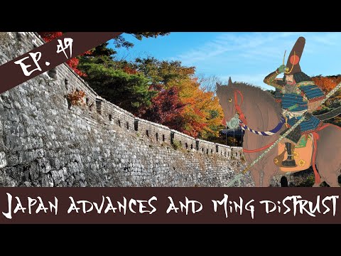 Japan Advances And Ming Distrust - The Imjin War - Episode 49