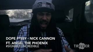 Dope P*ssy - Nick Cannon feat. Angel The Phoenix #SignMeToNCredible