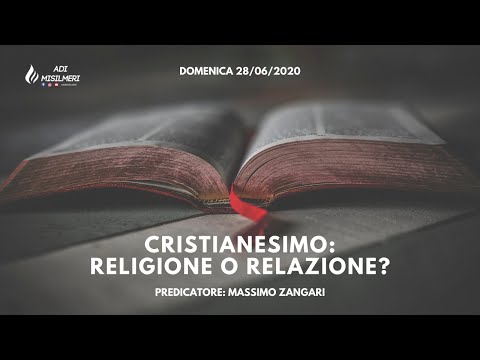 "Cristianesimo: Religione o Relazione ?" - Culto domenicale 28/06/2020 Predicatore: Massimo Zangari
