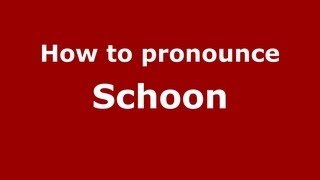 How to pronounce Schoon