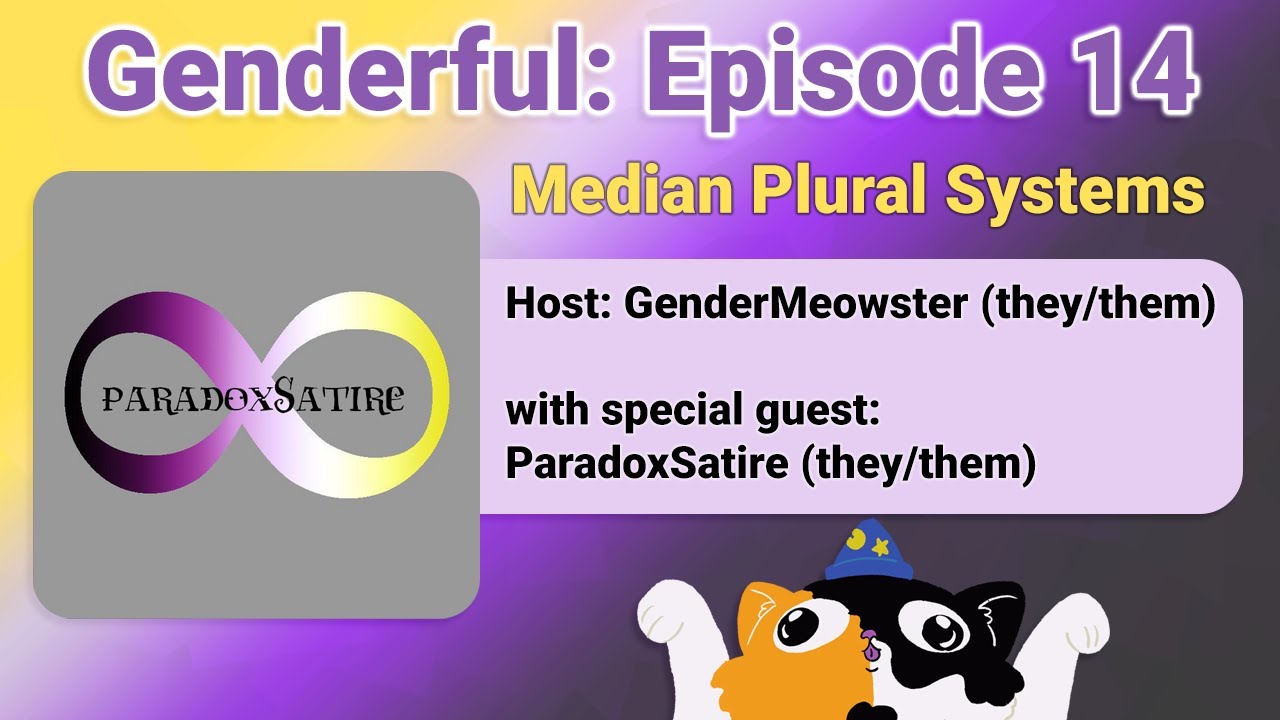 Genderful Episode 14: Median Plural Systems with ParadoxSatire