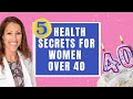 5 Health SECRETS For Women Over The Age Of 40