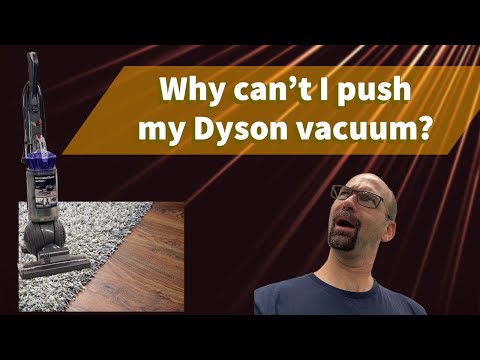 Why can't I push my Dyson vacuum?