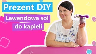 Prezent DIY - Lawendowa sól do kąpieli | Twoje DIY #49