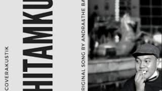 Download lagu HITAMKU - ANDRA AND THE BACKBONE cover akustik mp3 Download lagu HITAMKU - ANDRA AND THE BACKBONE cover akustik mp3