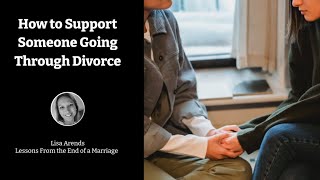 How to Support Someone Going Through Divorce