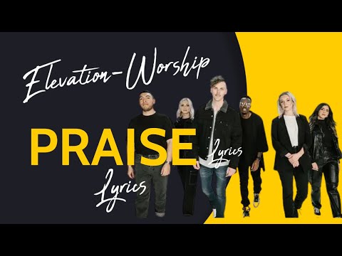 Praise - Elevation Worship ( feat. Brandon Lake, Chris Brown & Chandler Moore) Lyrics Video