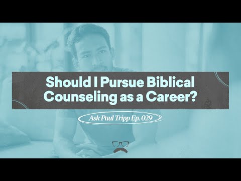 Should I Pursue Biblical Counseling as a Career? | Ask Paul Tripp (029)