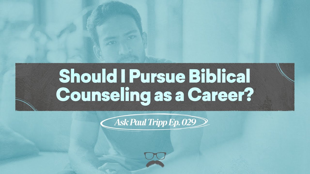 Should I Pursue Biblical Counseling as a Career? | Ask Paul Tripp (029)