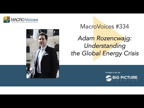 MacroVoices #334 Adam Rozencwajg: Understanding the Global Energy Crisis