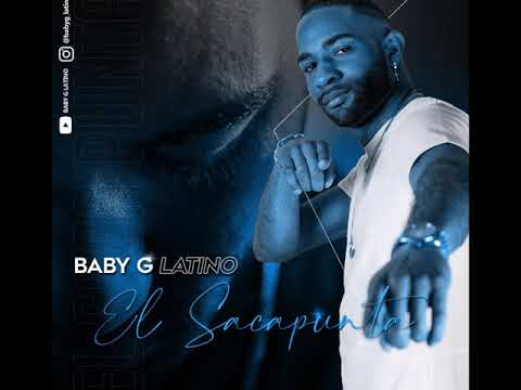 Baby G Latino x El Sacapunta