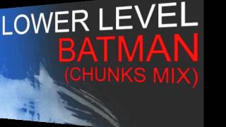 Lower Level - Batman (Chunks Mix)