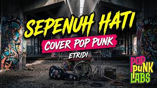 Download lagu Sepenuh Hati - Etridi (Pop Punk Cover) | PopPunkLabs mp3