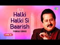 Halki Halki Si Baarish Lyrical Video हलकी हलकी सी बारिश Pankaj Udhas G