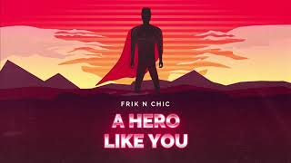 Frik n Chic - A Hero Like You - [NEW SINGLE 2018]