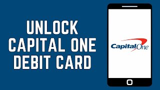 How To Unlock Your Capital One Debit Card 2024 | Unlock Capital One Card On App