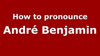 How to pronounce André Benjamin
