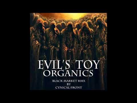 Evil's Toy - Organics (Black Market RMX) - Cynical Front