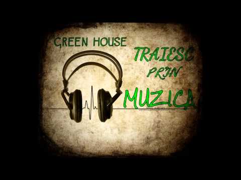 GREEN HOUSE - Traiesc prin Muzica