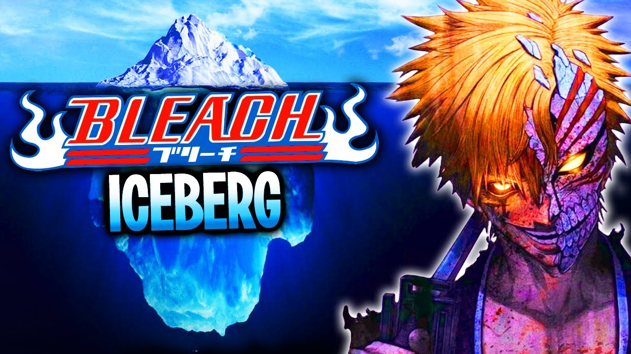 The BLEACH Iceberg Explained