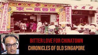 Voices – Bitter Love for Chinatown | Chronicles of Old Singapore