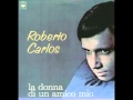 Roberto Carlos - La Donna Di Un Amico Mio (1967 ...