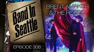 Brent Amaker and the Rodeo - Episode 308 - Band in Seattle