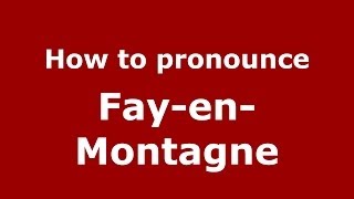How to pronounce Fay-En-Montagne