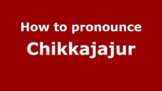 How to pronounce Chikkajajur