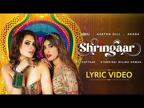 Shringaar - Official Lyric Video | Vayu | Aastha Gill | AKASA | Raftaar | Milind Soman