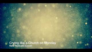 New Radicals - Crying like a Church on Monday (Cover)