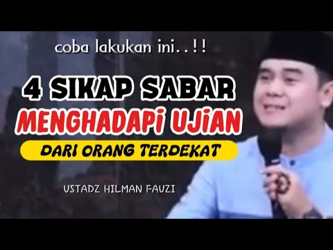 DI ANTARA SIKAP SABAR MENGHADAPI UJIAN DARI ORANG TERDEKAT || USTADZ HILMAN FAUZI