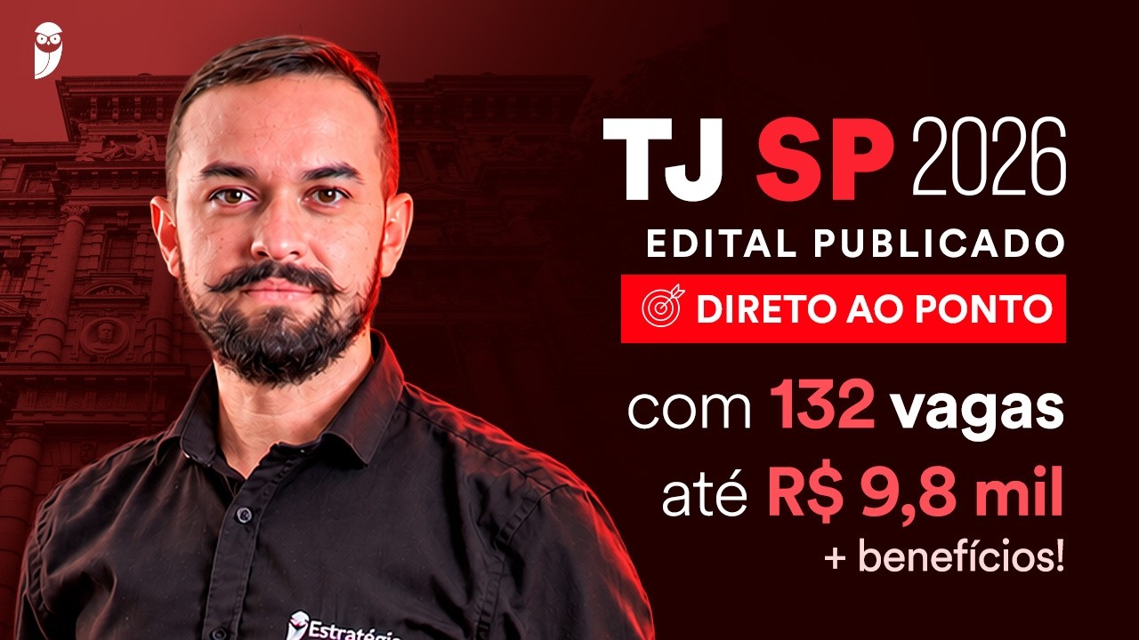 Concurso TJ SP 2026: Análise de Edital com 132 vagas e até R$ 9,8 mil + benefícios!