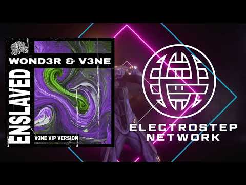 W0ND3R & V3NE - Enslaved (V3NE VIP) [Electrostep Network PREMIERE]