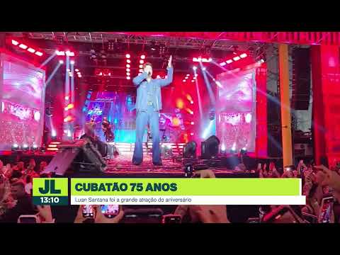 Cubatão 75 anos: Luan Santana faz multidão cantar e dançar no aniversário da cidade | JL