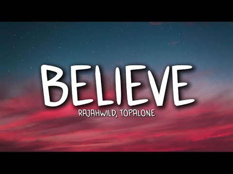 RajahWild, Topalone - Believe (Lyrics)