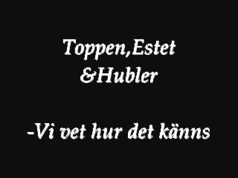 Toppen,Estet Hubler-Vi vet hur det känns