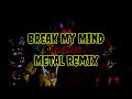 Break My Mind Metal Cover Remix DAGames