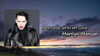 Marilyn Manson - PAINT YOU WITH MY LOVE  Lyrics