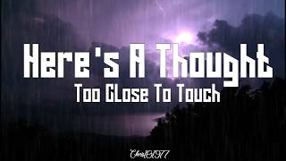 Too Close To Touch - Here&#39;s A Thought. - [English Lyrics/Letra en español]