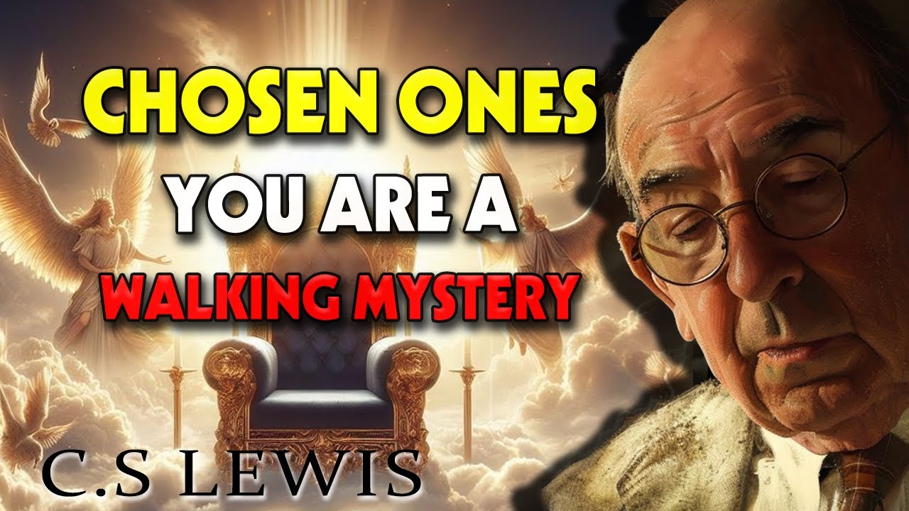 STOP WORRYING! CHOSEN ONES, YOU ARE A WALKING MYSTERY (THEY DON’T KNOW WHAT TO THINK | C.S. Lewis