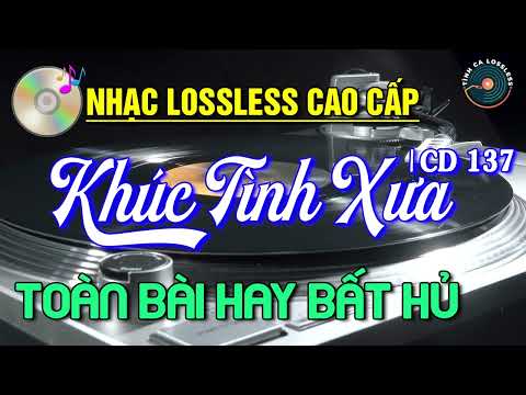 Nhạc Lossless Cao Cấp | KHÚC TÌNH XƯA CD137 | Nhạc Vàng SIÊU KINH ĐIỂN - Nhạc Xưa Hải Ngoại Bất Hủ