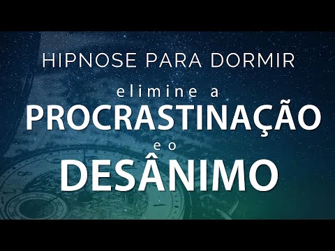 HIPNOSE PARA DORMIR - ELIMINE A PROCRASTINAÇÃO E O DESÂNIMO (Sono Profundo, Relaxamento Imediato)