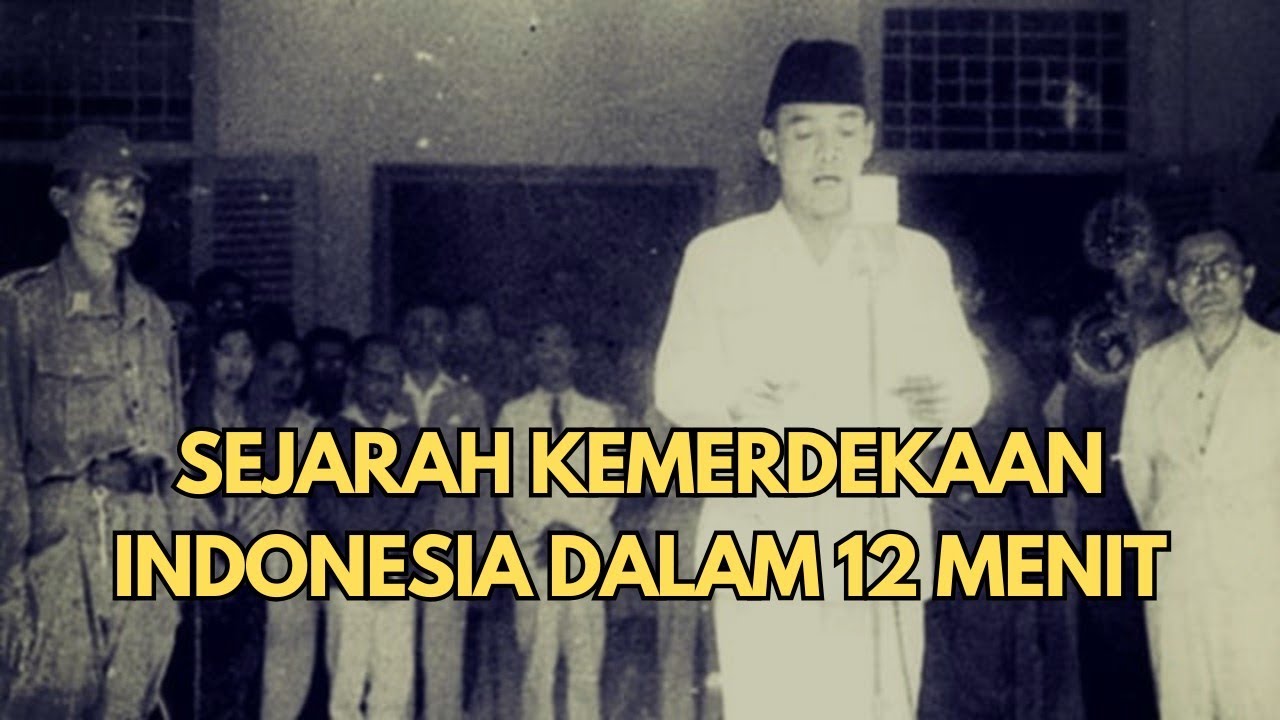 Sejarah Kemerdekaan Indonesia Dalam 12 Menit