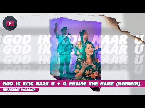 GOD IK KIJK NAAR U + O PRAISE THE NAME | Heartbeat Worship