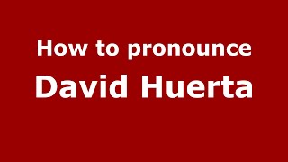 How to pronounce David Huerta
